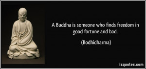 Buddha is someone who finds freedom in good fortune and bad ...