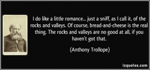 do like a little romance... just a sniff, as I call it, of the rocks ...