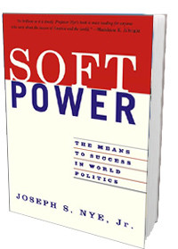 ... Soft Power: The Means to Success in World Politics,” by Joseph Nye