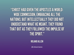 quote-Roland-Allen-christ-had-given-the-apostles-a-world-wide-57913 ...