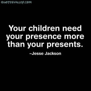 Your Children Need Your Presence More Than Your Presents