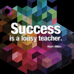 Success-is-a-lousy-teacher-mark-Miller-quote
