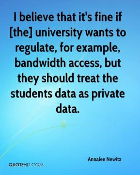 ... bandwidth access, but they should treat the students data as private