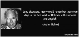 ... the first week of October with vividness and anguish. - Arthur Hailey