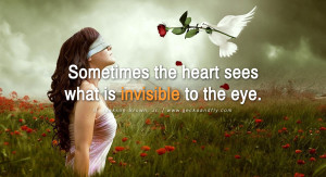Sometimes the heart sees what is invisible to the eye. – H. Jackson ...