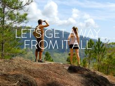 Let's Get Away From It All - Travel Inspiration & Quotes