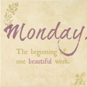 Monday the new beginning of the week.