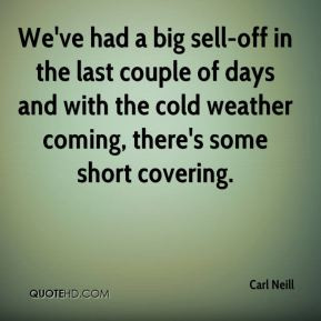 ... of days and with the cold weather coming, there's some short covering