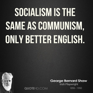 Socialism is the same as Communism, only better English.