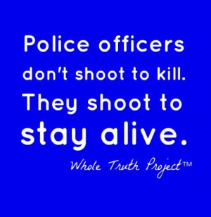 Police officers don't shoot to kill...