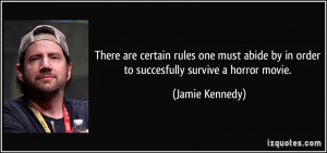 ... by in order to succesfully survive a horror movie. - Jamie Kennedy