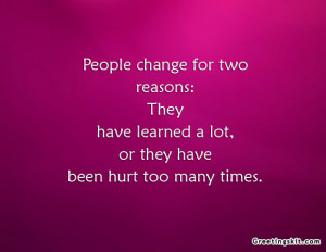 Change For Two Reason They Have Learned A Lot Or They Have Been Hurt ...