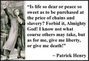 Give me liberty, or give me death.