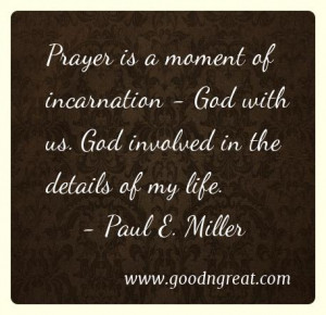 Prayer is a moment of incarnation – God with us. God involved in the ...