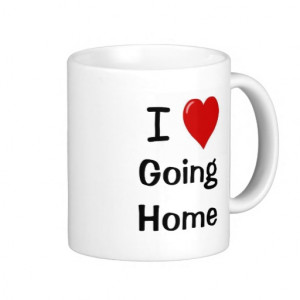 Love Going Home Funny Motivational Work Quote Coffee Mugs
