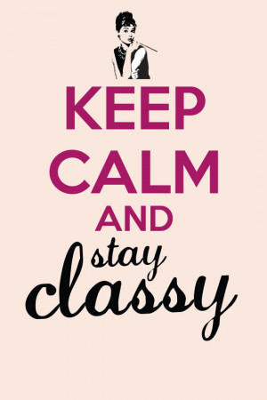 Keep Calm And Stay Classy