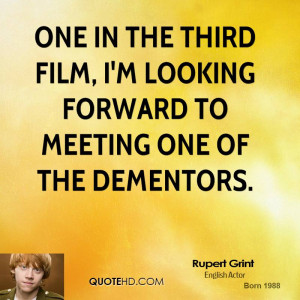 One in the third film, I'm looking forward to meeting one of the ...