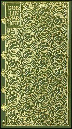 ... Christina Rossetti's Goblin Market created by Laurence Housman, 1893