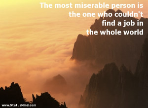 The most miserable person is the one who couldn’t find a job in the ...