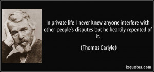In private life I never knew anyone interfere with other people's ...
