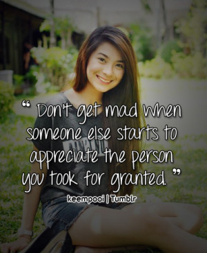 Don’t get mad when someone else starts to appreciate the person you ...