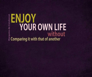 Enjoy your own life