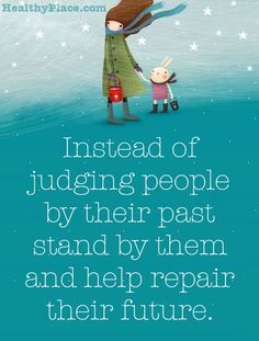 Quote on mental health stigma: Instead of judging people by their past ...