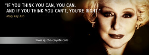 Mary Kay Ash - If you think you can, you can. And if you think you can ...