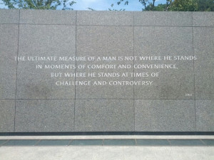One of Dr Kings famous quotes the ultimate measure of a man