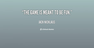 quote-Jack-Nicklaus-the-game-is-meant-to-be-fun-135269_1.png