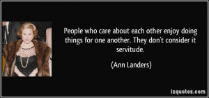 ... for one another. They don't consider it servitude. - Ann Landers