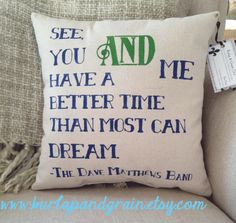 Dave Matthews Band Quote on Pillow 12x12 by burlapandgrain, $30.00