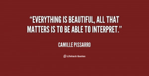 quote-Camille-Pissarro-everything-is-beautiful-all-that-matters-is ...