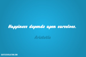 Happiness depends upon ourselves Aristotle quote