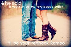 Redneck Couple Love Quotes He's my redneck romeo cuz i'm