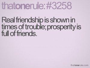 ... friendship is shown in times of trouble; prosperity is full of friends
