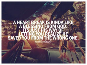 heartbreak is kinda like a blessing from God. Its just his way of ...