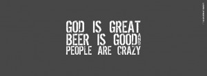 Good Is Great Beer Is Good People Are Crazy Picture