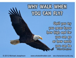 ... you can fly? Until you try you never know how high and far you can go