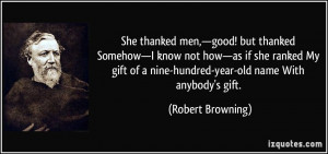 ... of a nine-hundred-year-old name With anybody's gift. - Robert Browning