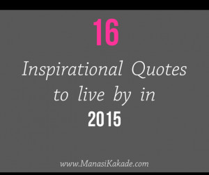 16 Inspirational Quotes to live by in 2015 | Magic Monday Post by ...