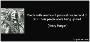 People with insufficient personalities are fond of cats. These people ...