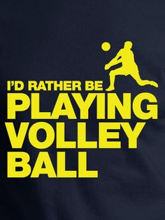 rather be playing volleyball than...eating! And that's saying a ...