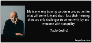 Life is one long training session in preparation for what will come ...
