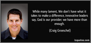 While many lament, We don't have what it takes to make a difference ...