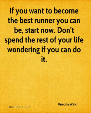 If you want to become the best runner you can be, start now. Don't ...