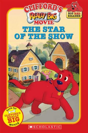 Clifford's Really Big Movie: The Star of the Show (Clifford: Big Red ...