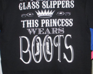 Forget Glass Slippers This Princess Wears Boots Tshirt ...