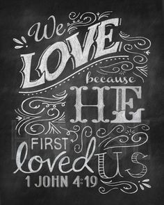He first Loved Us Chalkboard Print More