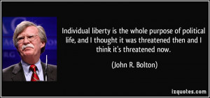 Individual liberty is the whole purpose of political life, and I ...